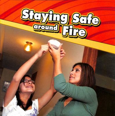 Staying Safe around Fire 1398213705 Book Cover