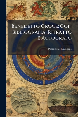 Benedetto Croce; Con Bibliografia, Ritratto E A... [Italian] 1293068780 Book Cover