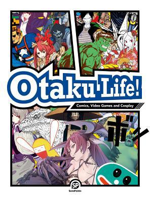 Otaku Life!: Cosplay, Comics, Video Games and G... 9887928321 Book Cover