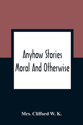 Anyhow Stories: Moral And Otherwise 9354360661 Book Cover