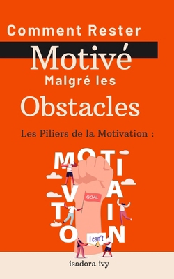 Les Piliers de la Motivation: Comment Rester Mo... [French] B0D5LSJWKM Book Cover