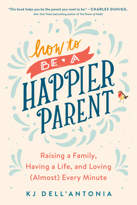 How to Be a Happier Parent: Raising a Family, H... 0735210500 Book Cover