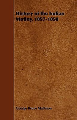 History of the Indian Mutiny, 1857-1858 144469720X Book Cover