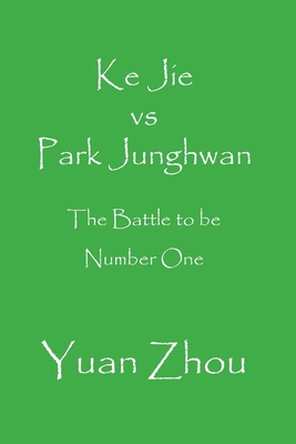 Ke Jie vs Park Junghwan: The Battle to be Numbe... B08BD9CWD8 Book Cover
