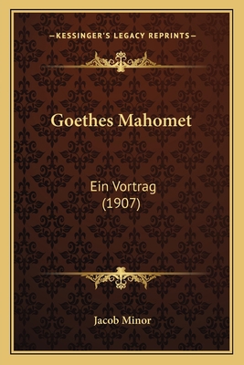Goethes Mahomet: Ein Vortrag (1907) [German] 1166022773 Book Cover