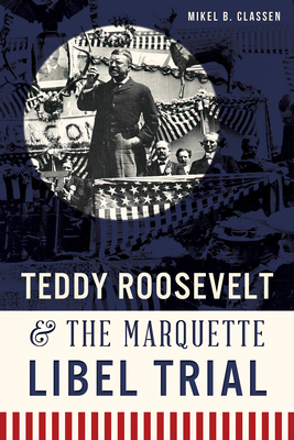Teddy Roosevelt & the Marquette Libel Trial 1626195579 Book Cover