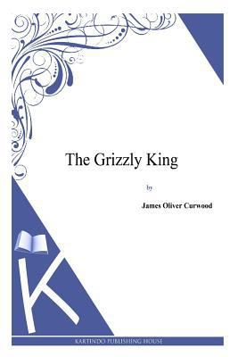 The Grizzly King 1494991632 Book Cover