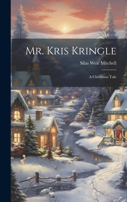 Mr. Kris Kringle: A Christmas Tale 101972708X Book Cover