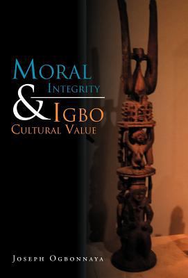 Moral Integrity & Igbo Cultural Value 146539656X Book Cover