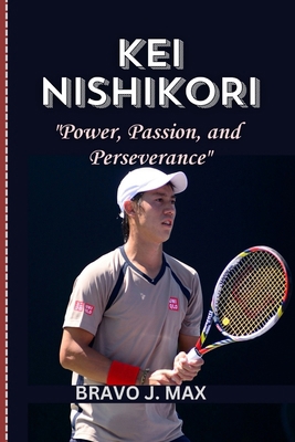 Kei Nishikori: Power, Passion, and Perseverance            Book Cover