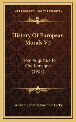 History Of European Morals V2: From Augustus To... 116441030X Book Cover