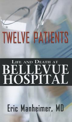 Twelve Patients: Life and Death at Bellevue Hos... [Large Print] 1410452093 Book Cover