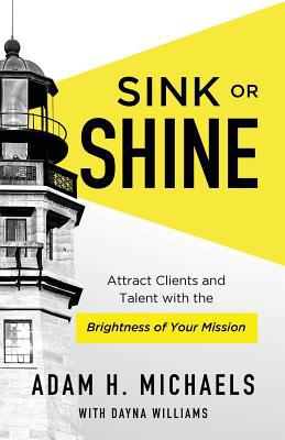 Sink or Shine: Attract Clients and Talent with ... 1544502281 Book Cover