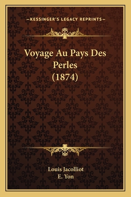 Voyage Au Pays Des Perles (1874) [French] 1167645197 Book Cover