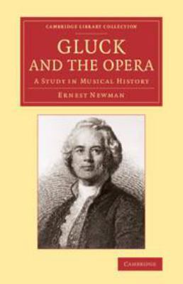 Gluck and the Opera: A Study in Musical History 1139197282 Book Cover