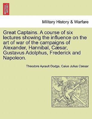 Great Captains. a Course of Six Lectures Showin... 1241353166 Book Cover