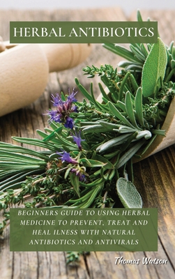 Herbal Antibiotics: Beginners Guide to Using He... 1802676295 Book Cover