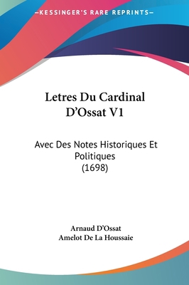Letres Du Cardinal D'Ossat V1: Avec Des Notes H... [French] 1162016078 Book Cover