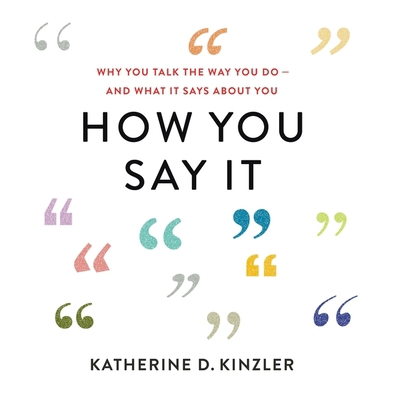 How You Say It: Why You Talk the Way You Do--An... 1094145653 Book Cover