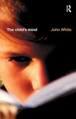 The Child's Mind: An Introduction to the Philos... 1138163228 Book Cover