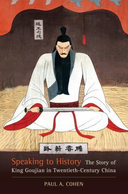 Speaking to History: The Story of King Goujian ... 0520265831 Book Cover
