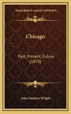 Chicago: Past, Present, Future (1870) 1166543447 Book Cover