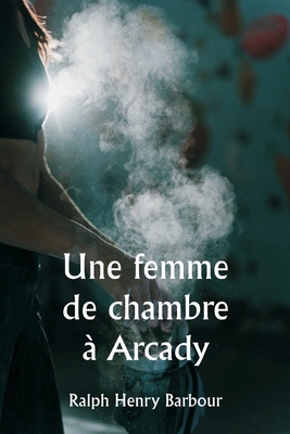 Une femme de chambre à Arcady0 [French] 9358810823 Book Cover