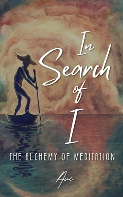 In Search of I: The Alchemy of Meditation B0C2RPBJKG Book Cover