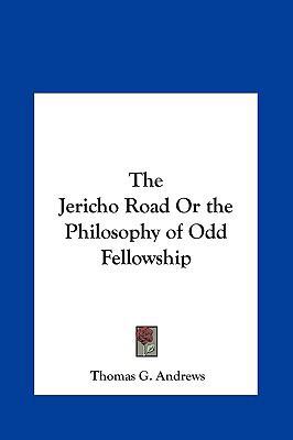 The Jericho Road or the Philosophy of Odd Fello... 1161389148 Book Cover