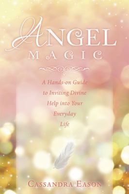 Angel Magic: A Hands-On Guide to Inviting Divin... 0738721786 Book Cover