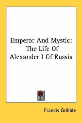 Emperor And Mystic: The Life Of Alexander I Of ... 1430497491 Book Cover