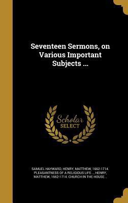 Seventeen Sermons, on Various Important Subject... 1374004081 Book Cover