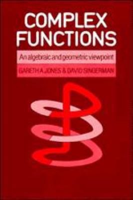 Complex Functions: An Algebraic and Geometric V... 1139171917 Book Cover