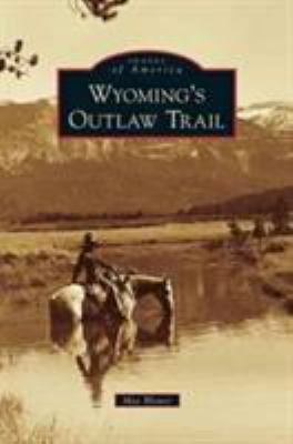 Wyoming's Outlaw Trail 1531664873 Book Cover