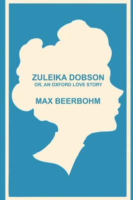 Zuleika Dobson, or, an Oxford love story B089HHZ2DC Book Cover