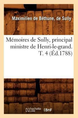 Mémoires de Sully, Principal Ministre de Henri-... [French] 2012587291 Book Cover