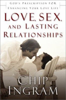Love, Sex, and Lasting Relationships: God’s Pre... 0801012546 Book Cover