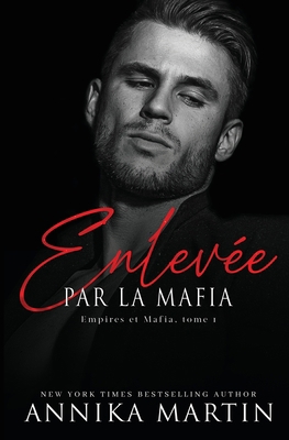 Enlevée par la mafia - Empires et Mafia, Tome 1 1944736298 Book Cover