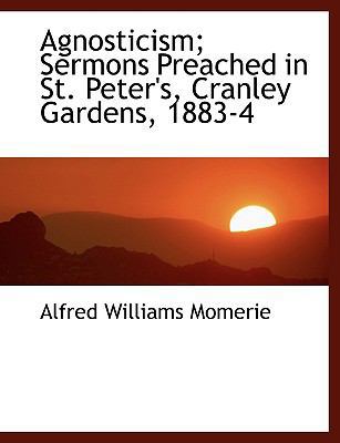 Agnosticism; Sermons Preached in St. Peter's, C... [Large Print] 1116703572 Book Cover