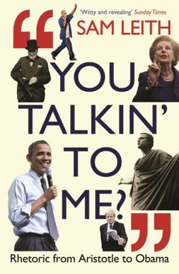 You Talkin' to Me?: Rhetoric from Aristotle to ... 1846683165 Book Cover