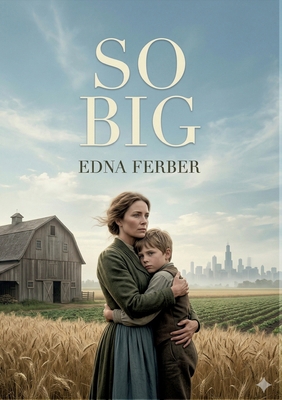 So Big: by Edna Ferber B0GXXSKTT6 Book Cover