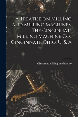 A Treatise on Milling and Milling Machines, The... 1015497233 Book Cover