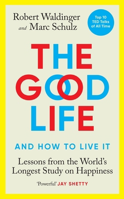 The Good Life: Lessons from the World's Longest... 1846046769 Book Cover