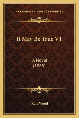 It May Be True V1: A Novel (1865) 1164911589 Book Cover