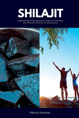 Shilajit: A Beginner's Quick Start Guide and Ov... 1088242332 Book Cover