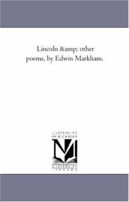 Lincoln and Other Poems, by Edwin Markham. 1425510221 Book Cover