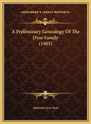 A Preliminary Genealogy Of The Dyar Family (1903) 1169508510 Book Cover