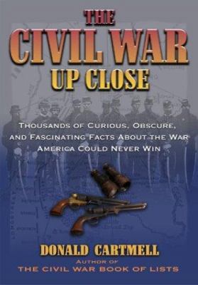 The Civil War Up Close: Thousands of Curious, O... 1564147606 Book Cover