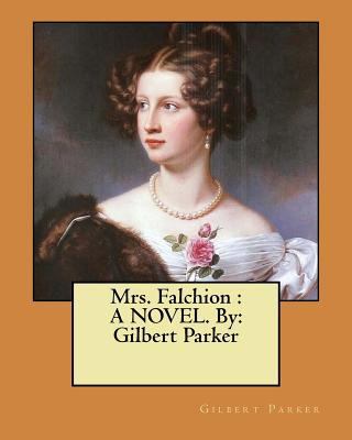Mrs. Falchion: A NOVEL. By: Gilbert Parker 1978279140 Book Cover