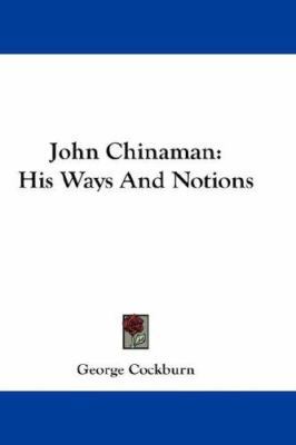 John Chinaman: His Ways And Notions 0548217297 Book Cover